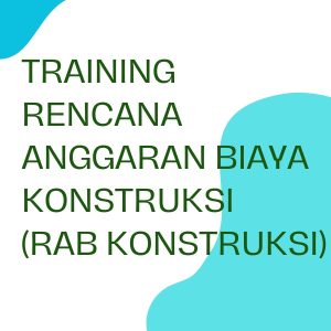 pelatihan RENCANA ANGGARAN BIAYA KONSTRUKSI (RAB KONSTRUKSI) di jogja