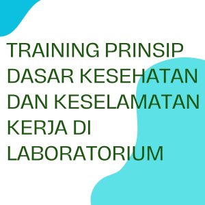pelatihan PRINSIP DASAR KESEHATAN DAN KESELAMATAN KERJA DI LABORATORIUM di jogja