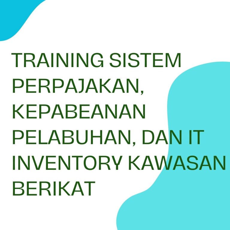 pelatihan SISTEM PERPAJAKAN KEPABEANAN PELABUHAN DAN IT INVENTORY KAWASAN BERIKAT di jogja
