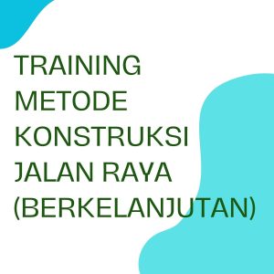 TRAINING METODE KONSTRUKSI JALAN RAYA (BERKELANJUTAN)