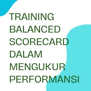 pelatihan BALANCED SCORE CARD DALAM MENGUKUR PERFORMANSI di jogja