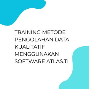 TRAINING METODE PENGOLAHAN DATA KUALITATIF MENGGUNAKAN SOFTWARE ATLAS.ti