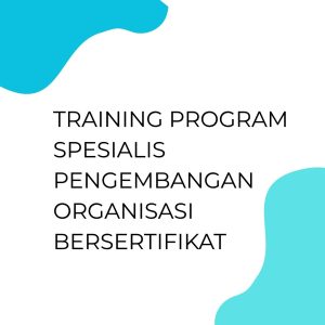 TRAINING PROGRAM SPESIALIS PENGEMBANGAN ORGANISASI BERSERTIFIKAT