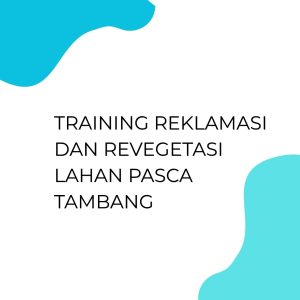 pelatihan Reklamasi dan Revegatasi Lahan Pasca Tambang di jogja