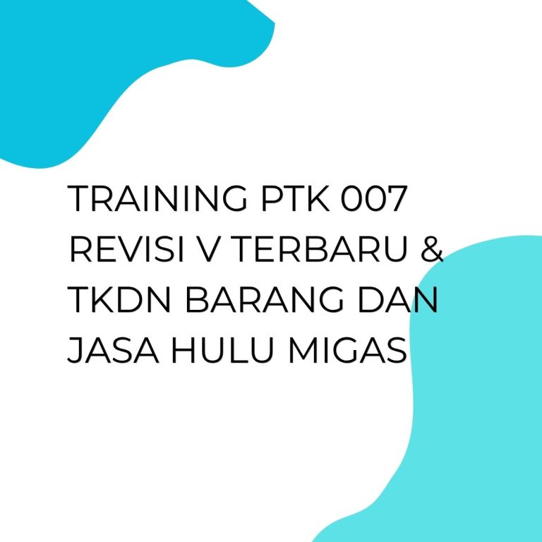 pelatihan PTK 007 REVISI V TERBARU & TKDN BARANG DAN JASA HULU MIGAS di jogja