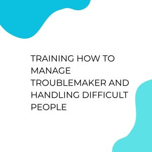 pelatihan HOW TO MANAGE TROUBLEMAKER AND HANDLING DIFFICULT PEOPLE di jogja